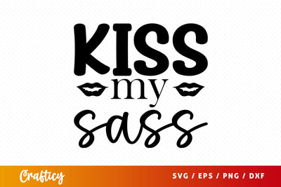 Kiss my sass SVG Design SVG Designangry 