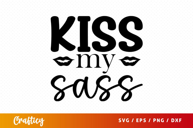 Kiss my sass SVG Design SVG Designangry 