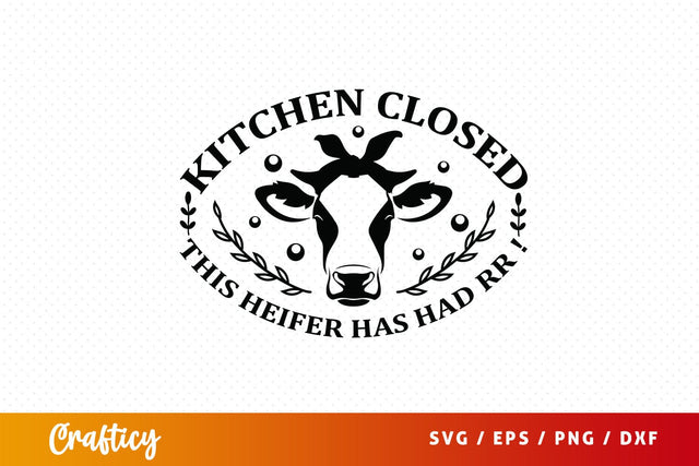 Kitchen closed this heifer has had rr SVG Design SVG Designangry 