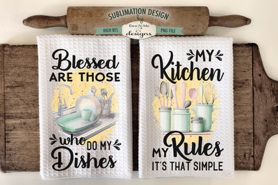 Kitchen Dish Towel Sublimation Designs - My Kitchen My Rules - Blessed Who Do Dishes Sublimation Ewe-N-Me Designs 