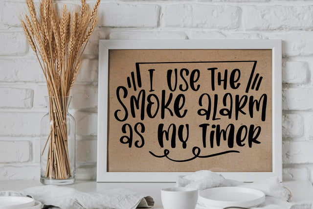 Kitchen Sign SVG Cut File, I Use The Smoke Alarm As My Timer Lettering Quotes SVG dapiyupi store 