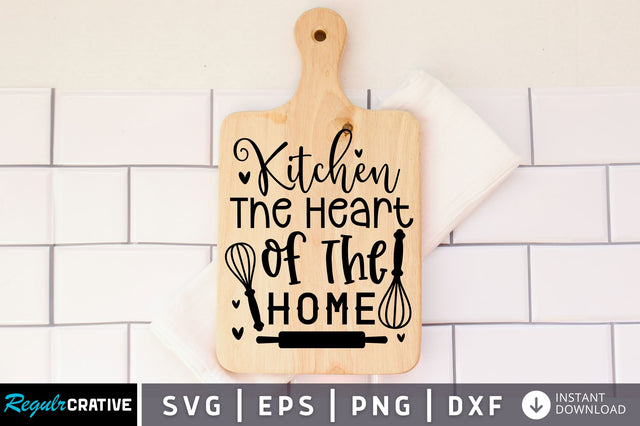 Kitchen the heart of the home SVG design SVG Regulrcrative 