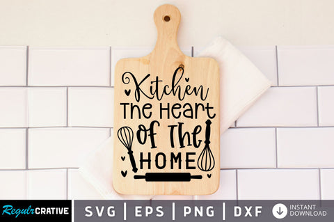 Kitchen the heart of the home SVG design SVG Regulrcrative 