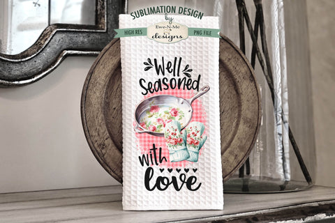 Kitchen Towel Sublimation Designs - Follow Your Heart Instead of the Recipe - Well Seasoned with Love Sublimation Ewe-N-Me Designs 