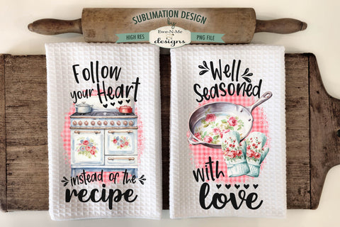 Kitchen Towel Sublimation Designs - Follow Your Heart Instead of the Recipe - Well Seasoned with Love Sublimation Ewe-N-Me Designs 