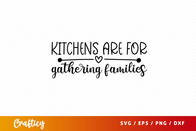 kitchens are for gathering families Svg Design SVG Designangry 
