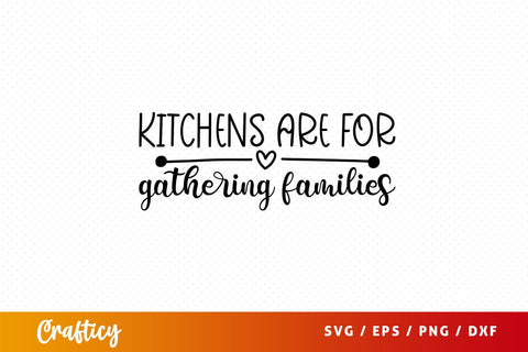 kitchens are for gathering families Svg Design SVG Designangry 