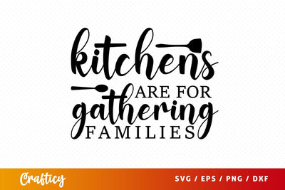 Kitchens are for gathering families SVG Design SVG Designangry 
