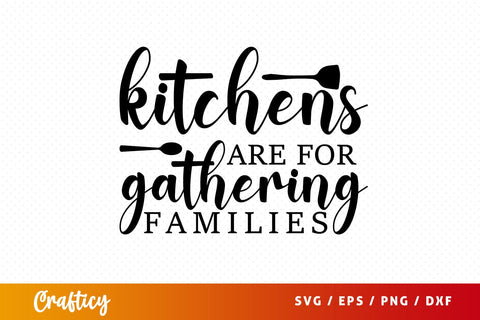 Kitchens are for gathering families SVG Design SVG Designangry 