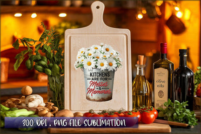 Kitchens are for messes & memories Sublimation Sublimation Shetara Begum 