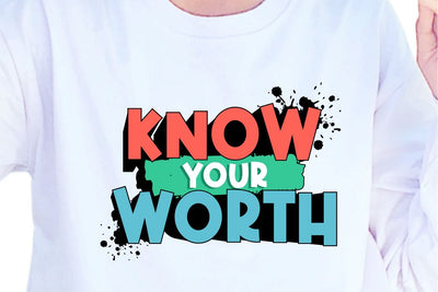 Know Your Worth SVG, Inspirational Quotes, Motivatinal Quote Sublimation PNG T shirt Designs, Sayings SVG, Positive Vibes, SVG D2PUTRI Designs 