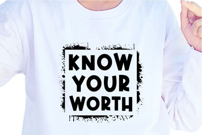 Know Your Worth SVG, Inspirational Quotes, Motivatinal Quote Sublimation PNG T shirt Designs, Sayings SVG, Positive Vibes, SVG D2PUTRI Designs 