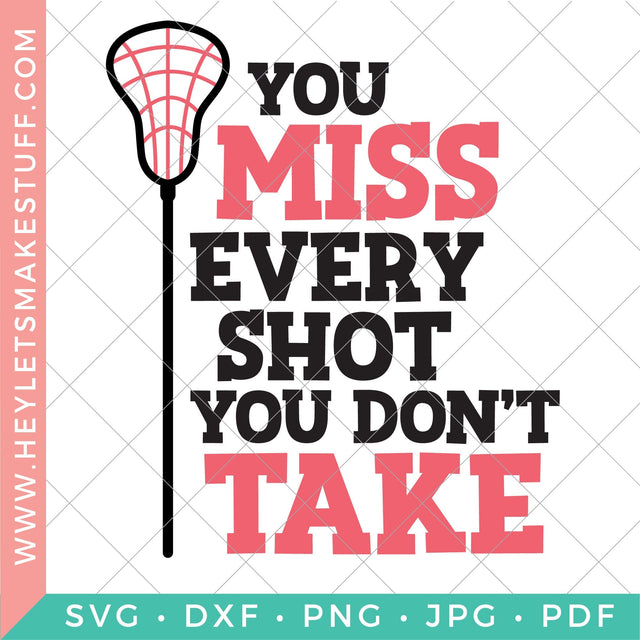 Lacrosse: You Miss Every Shot You Don't Take SVG Hey Let's Make Stuff 