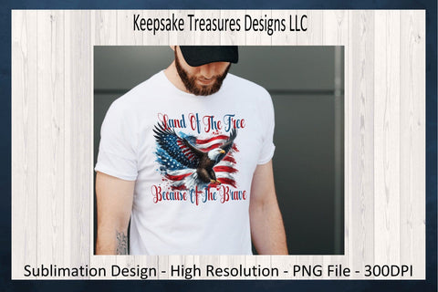 Land Of The Free Because Of The Brave, Patriotic Sublimation PNG, American Flag And Eagle, Digital Download, PNG Printable Sublimation Keepsake Treasures Designs LLC. 