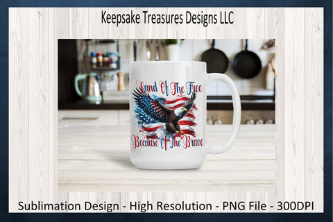 Land Of The Free Because Of The Brave, Patriotic Sublimation PNG, American Flag And Eagle, Digital Download, PNG Printable Sublimation Keepsake Treasures Designs LLC. 