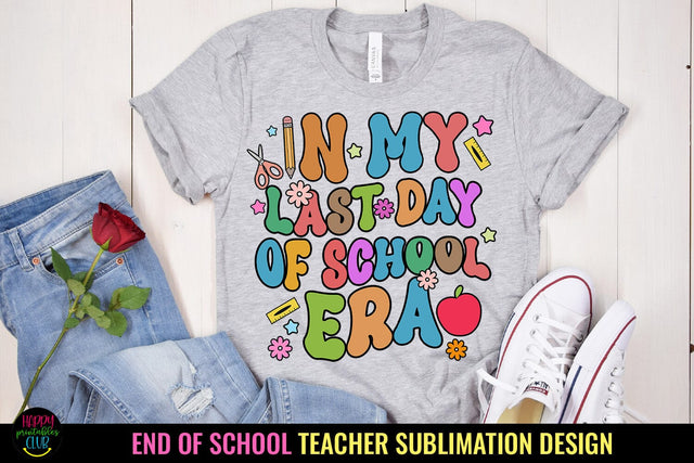 Last Day of School Era I End of School Teacher Sublimation Sublimation Happy Printables Club 