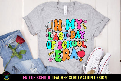 Last Day of School Era I End of School Teacher Sublimation Sublimation Happy Printables Club 