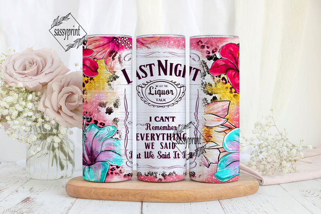 Last night we let the liquor talk 20 oz skinny tumbler png, western tumbler wrap png, 20 oz tumbler designs, tumbler png download Sublimation sassyprint 