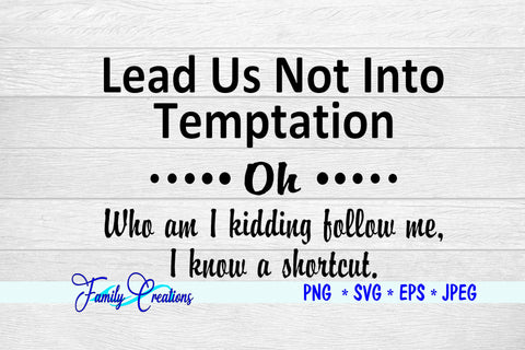 Lead Us Not Into Temptation SVG Family Creations 