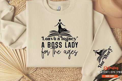Leave a legacy a boss lady for the ages Sleeve SVG Design SVG Designangry 