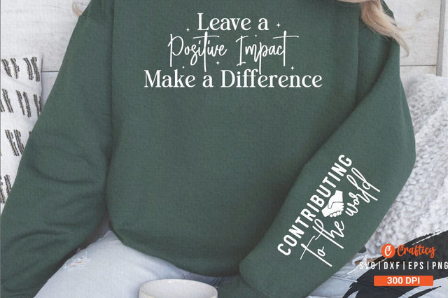 Leave a Positive Impact Make a Difference Sleeve SVG Design SVG Designangry 