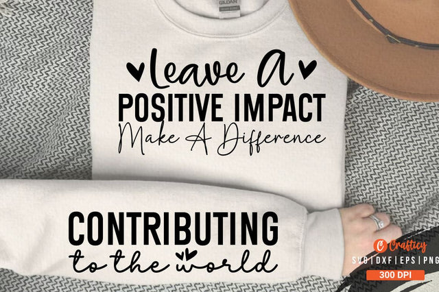 Leave a Positive Impact Make a Difference Sleeve SVG Design SVG Designangry 