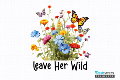 Leave Her Wild Sublimation Design Sublimation Regulrcrative 