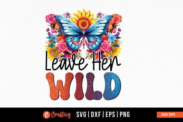 Leave her wild Sublimation Sublimation Designangry 