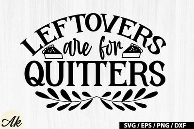 Leftovers Are For Quitters SVG Design SVG akazaddesign 
