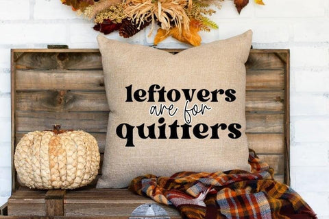 Leftovers Are For Quitters Thanksgiving SVG SVG So_Fontsy_VIP 
