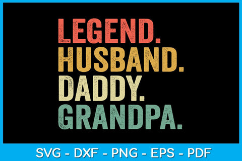 Legend Husband Daddy Grandpa Father's Day SVG PNG PDF Cut File SVG Creativedesigntee 