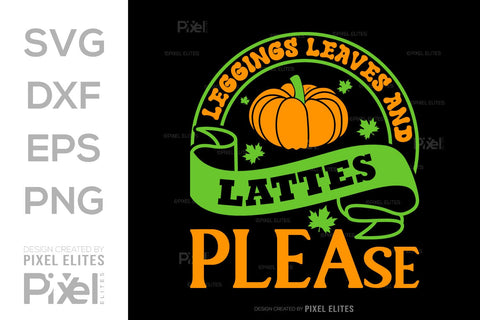 Leggings Leaves And Lattes Please SVG Thanksgiving Bundle Happy Autumn Hello Fall Thanksgiving Quote PET 00923 SVG ETC Craft 