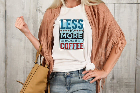 Less is More Unless It's Coffee PNG Sublimation Sublimation CraftLabSVG 
