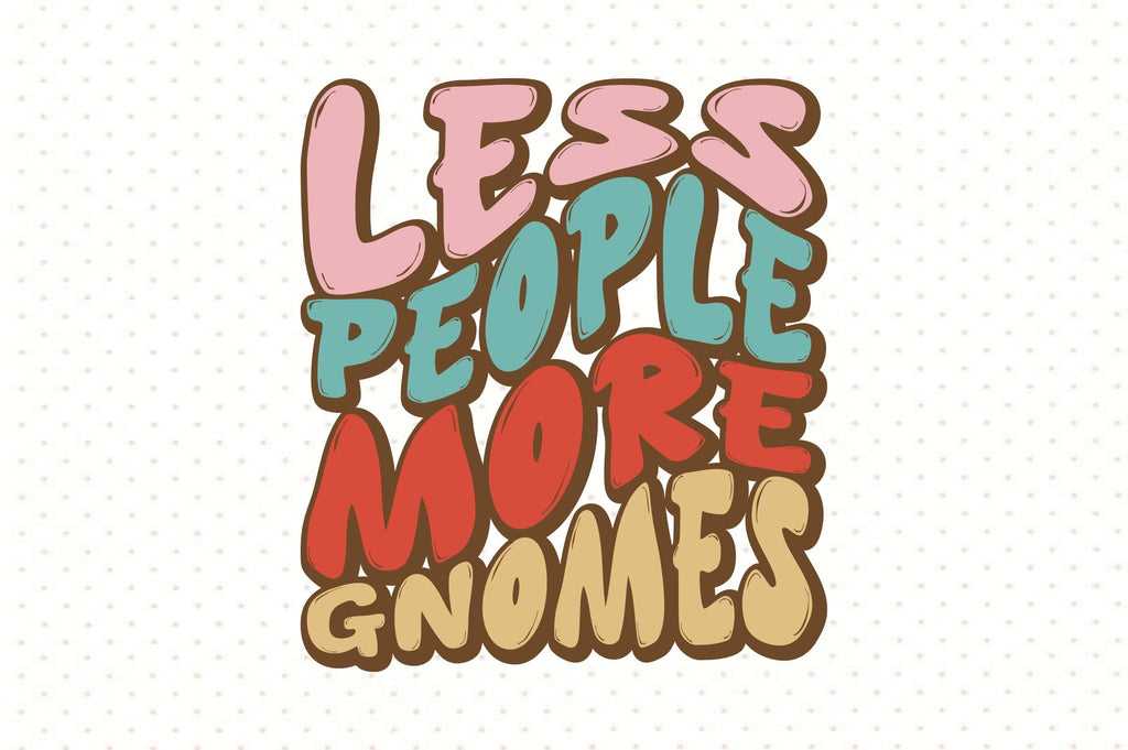 Less people more gnomes - So Fontsy