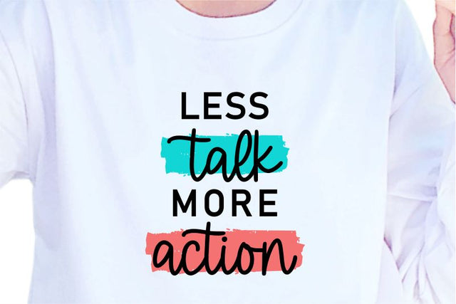 Less Talk More Action, SVG, Inspirational Quotes, Motivatinal Quote Sublimation PNG T shirt Designs, Sayings SVG, Positive Vibes, SVG D2PUTRI Designs 