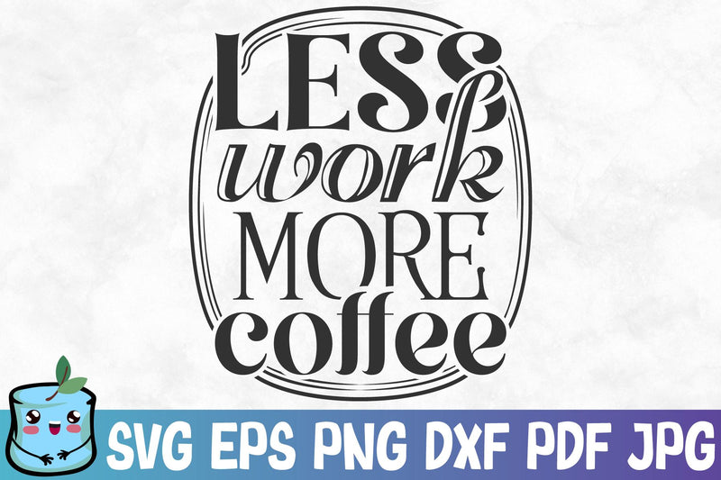 Less Work More Coffee SVG MintyMarshmallows 