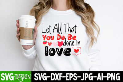 Let All that you Do be done in Love SVG Cut File ,Let All that you Do be done in Love SVG Design, Let All that you Do be done in Love Sublimation Design PNG SVG BlackCatsMedia 
