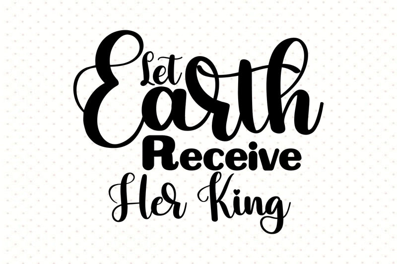 Let Earth Receive Her King SVG orpitasn 