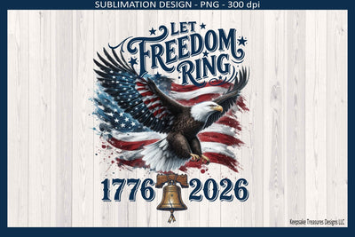 Let Freedom Ring America 250 Anniversary 1776-2026, Patriotic Sublimation Png Design, Digital Download Sublimation Keepsake Treasures Designs LLC. 