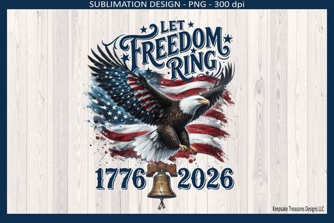 Let Freedom Ring America 250 Anniversary 1776-2026, Patriotic Sublimation Png Design, Digital Download Sublimation Keepsake Treasures Designs LLC. 