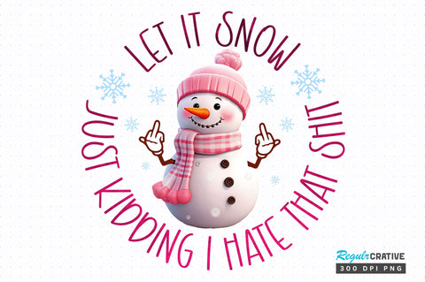 Let it snow just kidding i hate that shit png design Sublimation Regulrcrative 