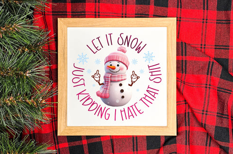 Let it snow just kidding i hate that shit png design Sublimation Regulrcrative 