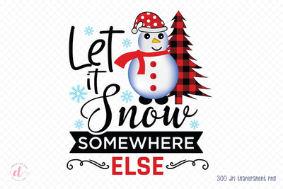 Let It Snow Somewhere Else, Christmas PNG Sublimation Sublimation CraftLabSVG 