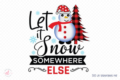Let It Snow Somewhere Else, Christmas PNG Sublimation Sublimation CraftLabSVG 