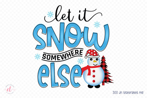 Let It Snow Somewhere Else PNG Sublimation Sublimation CraftLabSVG 