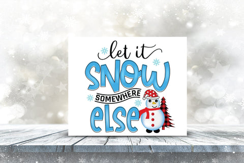 Let It Snow Somewhere Else PNG Sublimation Sublimation CraftLabSVG 