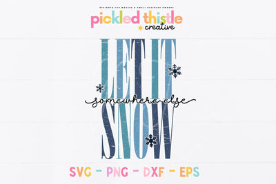 Let It Snow Somewhere Else SVG SVG Pickled Thistle Creative 