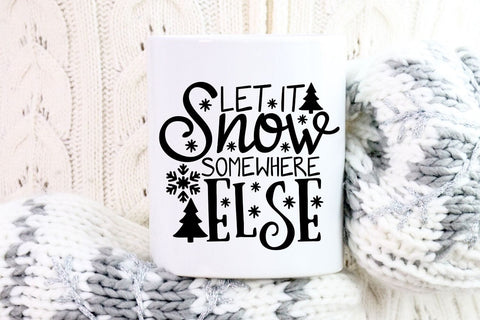 Let It Snow Somewhere Else| Winter Holiday SVG Cutting Files. SVG CosmosFineArt 