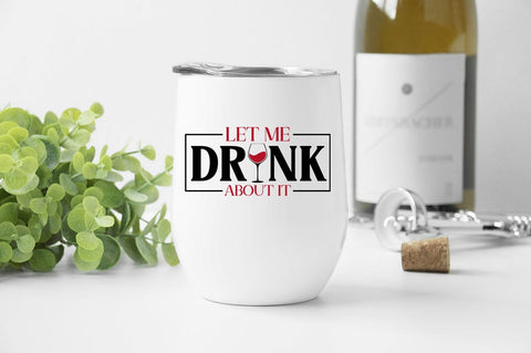 Let Me Drink About It SVG Design SVG Designangry 