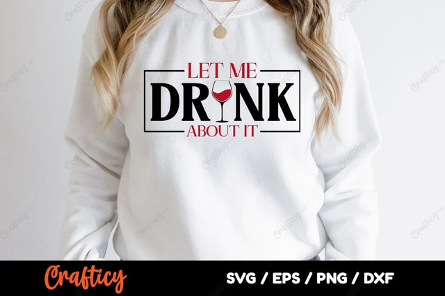 Let Me Drink About It SVG Design SVG Designangry 